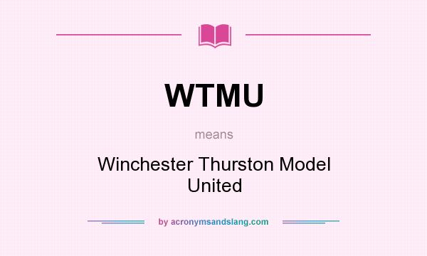 What does WTMU mean? It stands for Winchester Thurston Model United