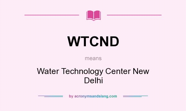 What does WTCND mean? It stands for Water Technology Center New Delhi