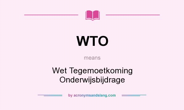 What does WTO mean? It stands for Wet Tegemoetkoming Onderwijsbijdrage