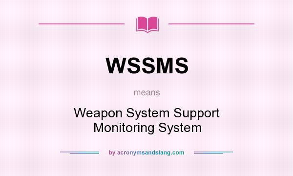 What does WSSMS mean? It stands for Weapon System Support Monitoring System