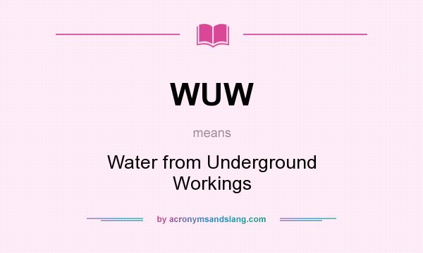 What does WUW mean? It stands for Water from Underground Workings