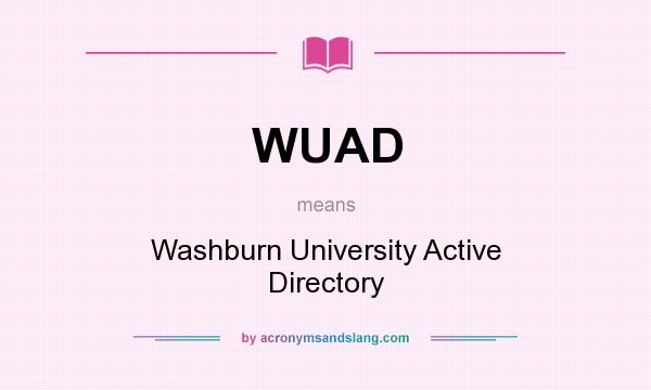 What does WUAD mean? It stands for Washburn University Active Directory
