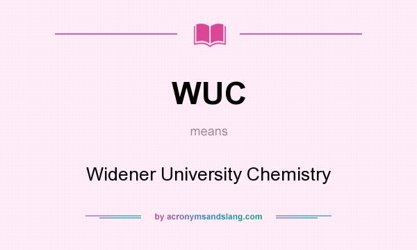 What does WUC mean? It stands for Widener University Chemistry