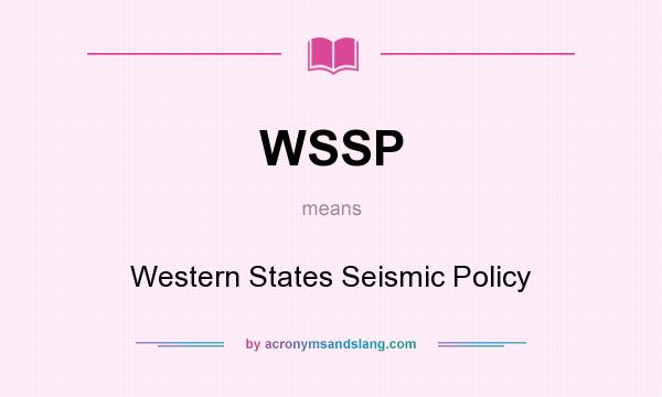 What does WSSP mean? It stands for Western States Seismic Policy