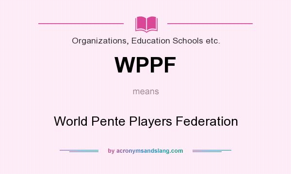 What does WPPF mean? It stands for World Pente Players Federation