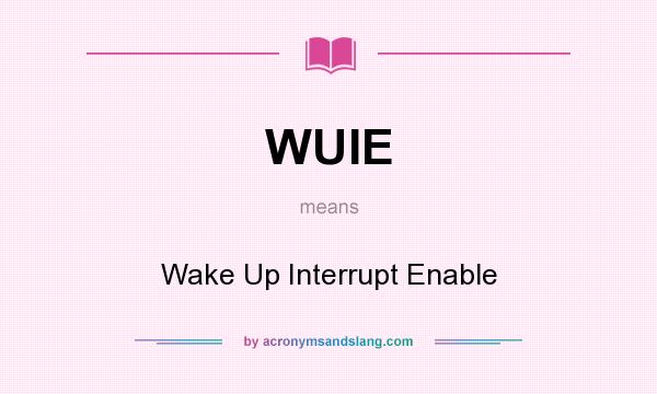 What does WUIE mean? It stands for Wake Up Interrupt Enable