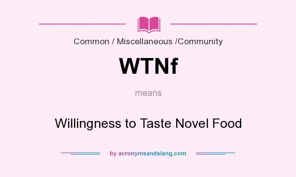 What does WTNf mean? It stands for Willingness to Taste Novel Food