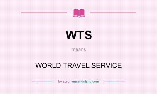 What does WTS mean? It stands for WORLD TRAVEL SERVICE