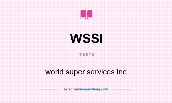 What does WSSI mean? It stands for world super services inc