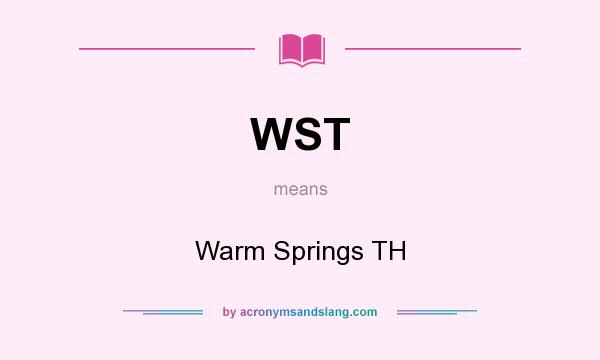 What does WST mean? It stands for Warm Springs TH