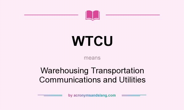 What does WTCU mean? It stands for Warehousing Transportation Communications and Utilities