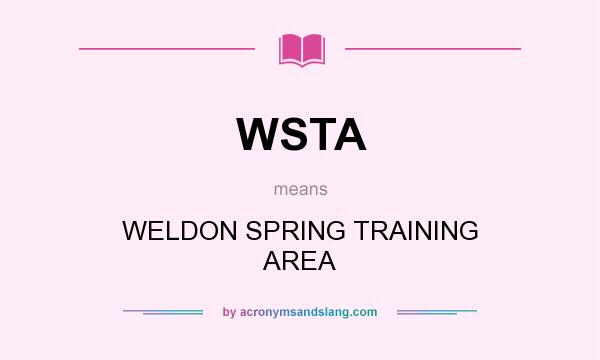 What does WSTA mean? It stands for WELDON SPRING TRAINING AREA