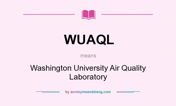 What does WUAQL mean? It stands for Washington University Air Quality Laboratory