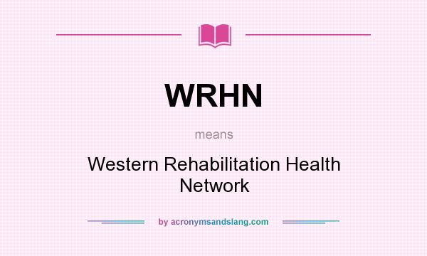 What does WRHN mean? It stands for Western Rehabilitation Health Network