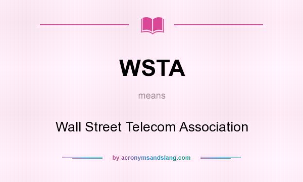 What does WSTA mean? It stands for Wall Street Telecom Association