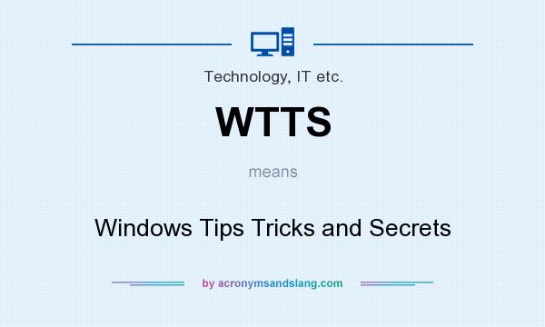 What does WTTS mean? It stands for Windows Tips Tricks and Secrets