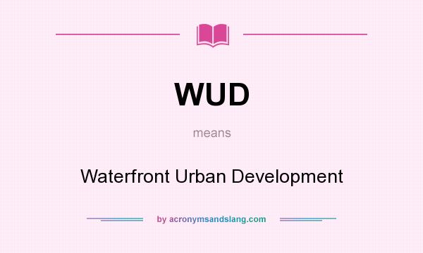 What does WUD mean? It stands for Waterfront Urban Development