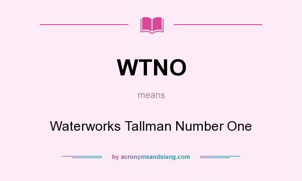 What does WTNO mean? It stands for Waterworks Tallman Number One