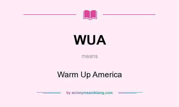 What does WUA mean? It stands for Warm Up America