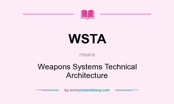 What does WSTA mean? It stands for Weapons Systems Technical Architecture