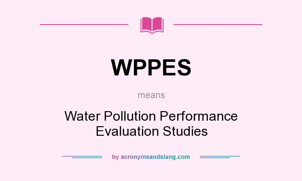 What does WPPES mean? It stands for Water Pollution Performance Evaluation Studies