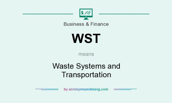 What does WST mean? It stands for Waste Systems and Transportation