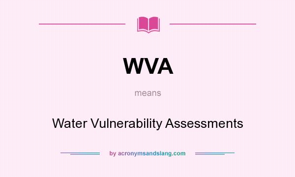 What does WVA mean? It stands for Water Vulnerability Assessments