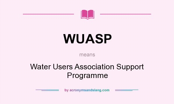 What does WUASP mean? It stands for Water Users Association Support Programme