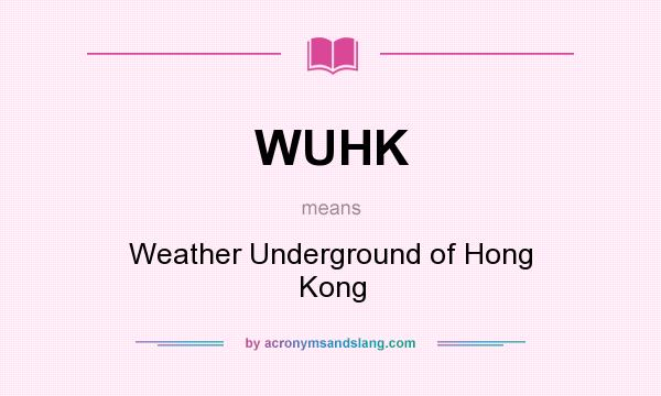 What does WUHK mean? It stands for Weather Underground of Hong Kong