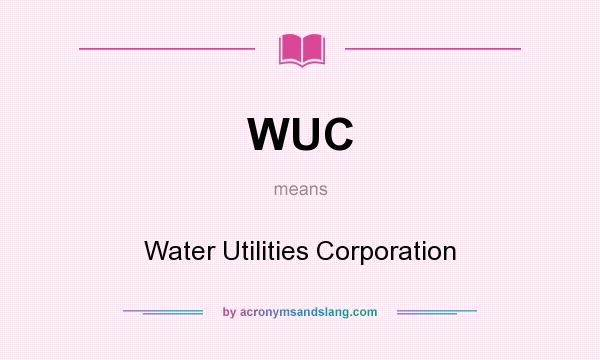 What does WUC mean? It stands for Water Utilities Corporation