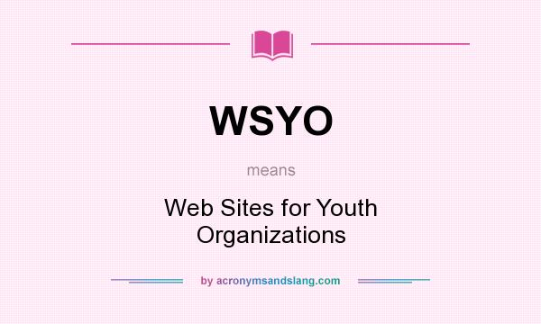 What does WSYO mean? It stands for Web Sites for Youth Organizations