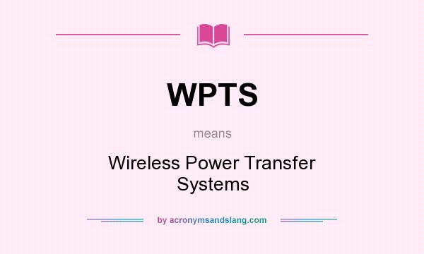 What does WPTS mean? It stands for Wireless Power Transfer Systems