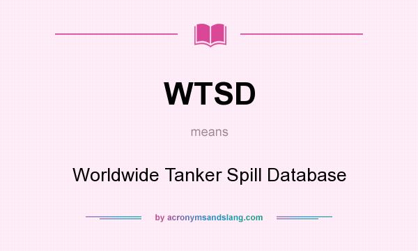 What does WTSD mean? It stands for Worldwide Tanker Spill Database