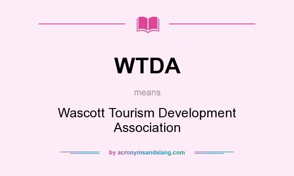 What does WTDA mean? It stands for Wascott Tourism Development Association