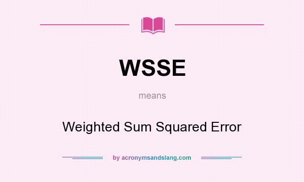 What does WSSE mean? It stands for Weighted Sum Squared Error