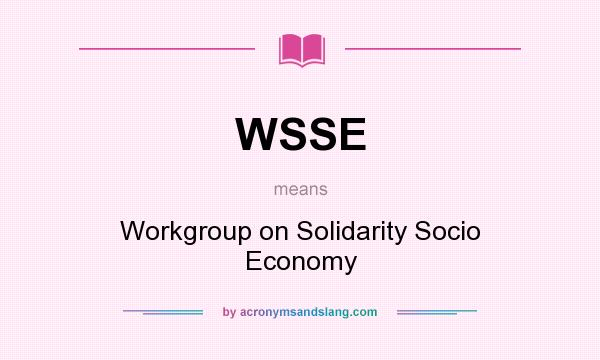 What does WSSE mean? It stands for Workgroup on Solidarity Socio Economy