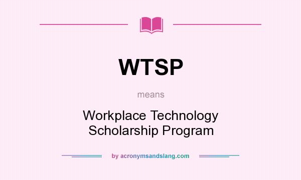 What does WTSP mean? It stands for Workplace Technology Scholarship Program