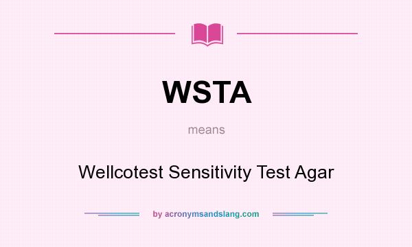 What does WSTA mean? It stands for Wellcotest Sensitivity Test Agar