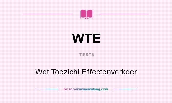 What does WTE mean? It stands for Wet Toezicht Effectenverkeer