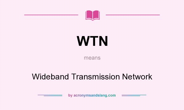 What does WTN mean? It stands for Wideband Transmission Network