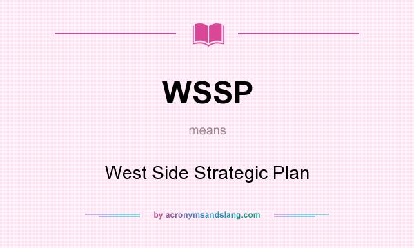 What does WSSP mean? It stands for West Side Strategic Plan