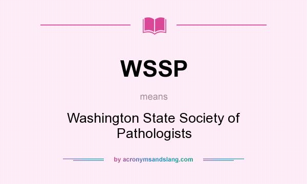 What does WSSP mean? It stands for Washington State Society of Pathologists