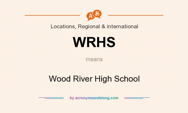 What does WRHS mean? It stands for Wood River High School