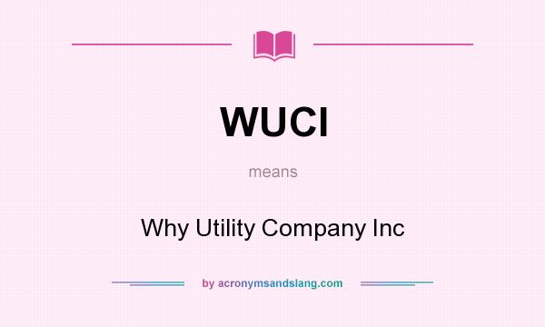 What does WUCI mean? It stands for Why Utility Company Inc