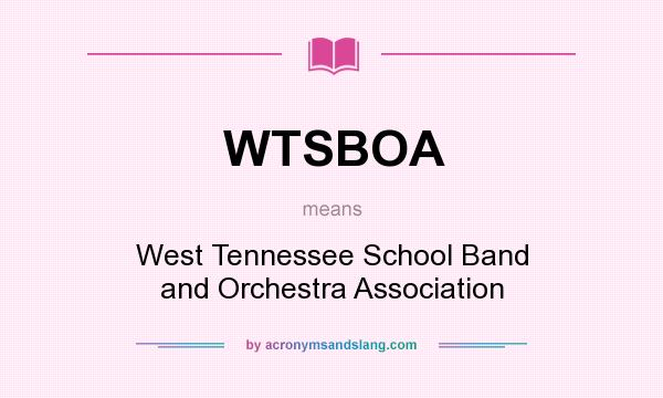 What does WTSBOA mean? It stands for West Tennessee School Band and Orchestra Association