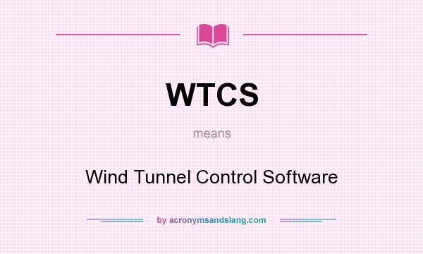 What does WTCS mean? It stands for Wind Tunnel Control Software