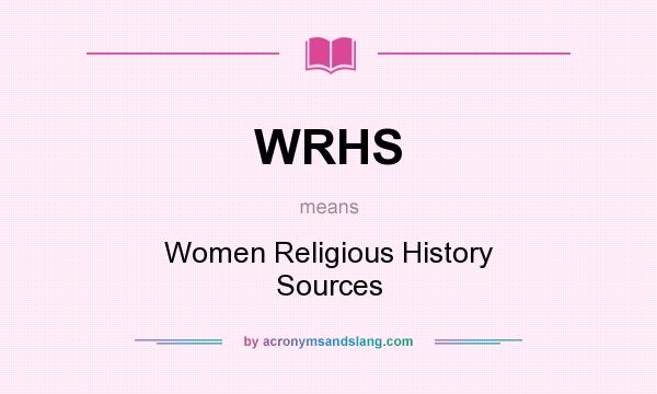 What does WRHS mean? It stands for Women Religious History Sources