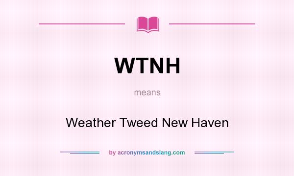 What does WTNH mean? It stands for Weather Tweed New Haven