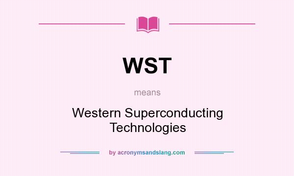 What does WST mean? It stands for Western Superconducting Technologies