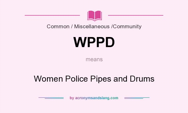 What does WPPD mean? It stands for Women Police Pipes and Drums